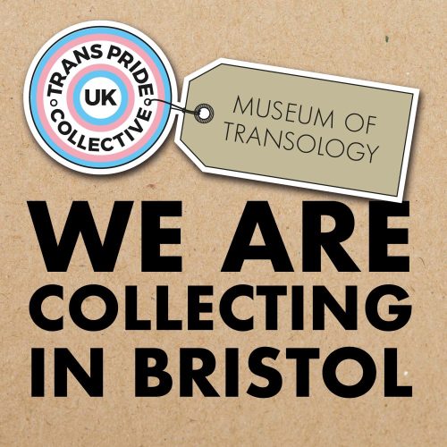 Trans Pride Collective UK Museum of Transology We are collecting in Bristol